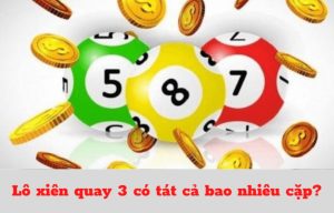 Lô xiên quay 3 có tất cả bao nhiêu cặp?